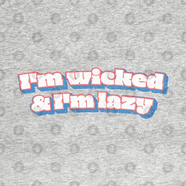 I'm Wicked And I'm Lazy by DankFutura